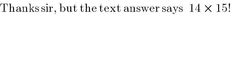 Thanks sir, but the text answer says   14 × 15!  