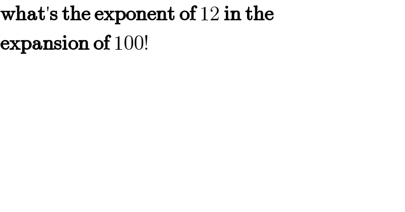 what′s the exponent of 12 in the  expansion of 100!  