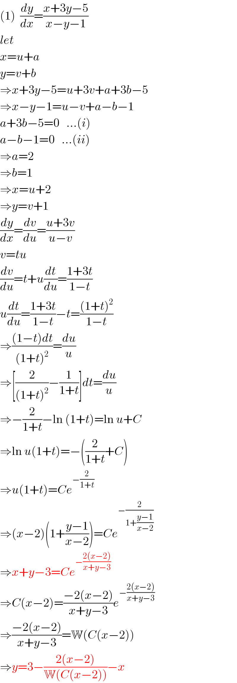(1)  (dy/dx)=((x+3y−5)/(x−y−1))  let  x=u+a  y=v+b  ⇒x+3y−5=u+3v+a+3b−5  ⇒x−y−1=u−v+a−b−1  a+3b−5=0   ...(i)  a−b−1=0   ...(ii)  ⇒a=2  ⇒b=1  ⇒x=u+2  ⇒y=v+1  (dy/dx)=(dv/du)=((u+3v)/(u−v))  v=tu  (dv/du)=t+u(dt/du)=((1+3t)/(1−t))  u(dt/du)=((1+3t)/(1−t))−t=(((1+t)^2 )/(1−t))  ⇒(((1−t)dt)/((1+t)^2 ))=(du/u)  ⇒[(2/((1+t)^2 ))−(1/(1+t))]dt=(du/u)  ⇒−(2/(1+t))−ln (1+t)=ln u+C  ⇒ln u(1+t)=−((2/(1+t))+C)  ⇒u(1+t)=Ce^(−(2/(1+t)))   ⇒(x−2)(1+((y−1)/(x−2)))=Ce^(−(2/(1+((y−1)/(x−2)))))   ⇒x+y−3=Ce^(−((2(x−2))/(x+y−3)))   ⇒C(x−2)=((−2(x−2))/(x+y−3))e^(−((2(x−2))/(x+y−3)))   ⇒((−2(x−2))/(x+y−3))=W(C(x−2))  ⇒y=3−((2(x−2))/(W(C(x−2))))−x  
