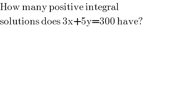 How many positive integral   solutions does 3x+5y=300 have?  