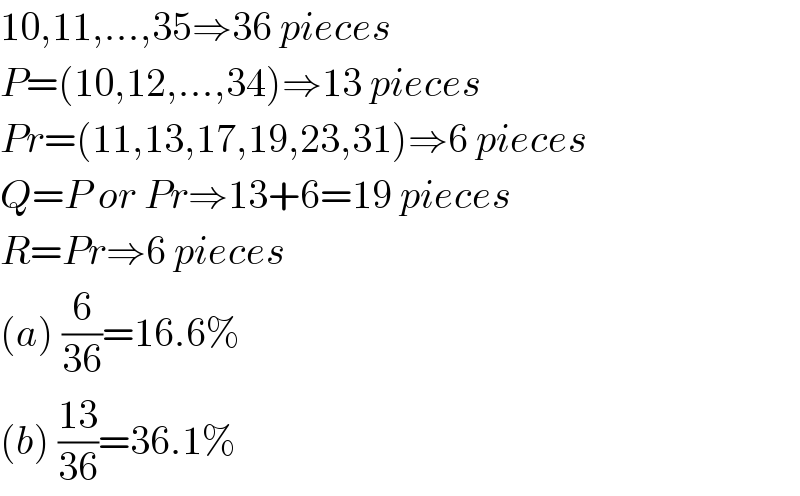 10,11,...,35⇒36 pieces  P=(10,12,...,34)⇒13 pieces  Pr=(11,13,17,19,23,31)⇒6 pieces  Q=P or Pr⇒13+6=19 pieces  R=Pr⇒6 pieces  (a) (6/(36))=16.6%  (b) ((13)/(36))=36.1%  