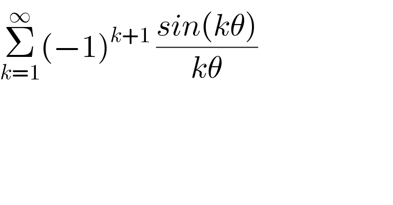 Σ_(k=1) ^∞ (−1)^(k+1)  ((sin(kθ))/(kθ))  