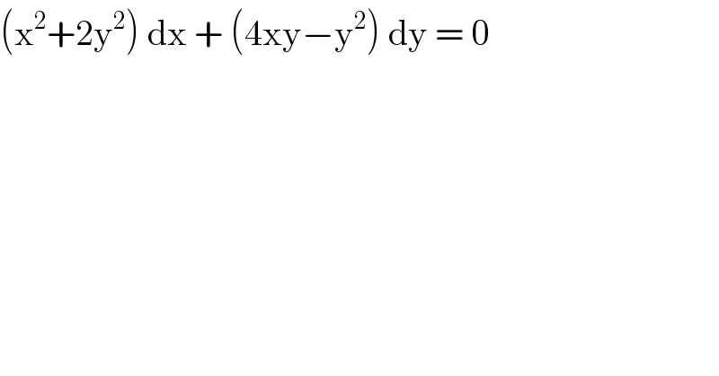 (x^2 +2y^2 ) dx + (4xy−y^2 ) dy = 0  
