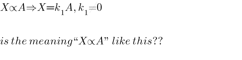 X∝A⇒X=k_1 A, k_1 ≠0    is the meaning“X∝A” like this??  