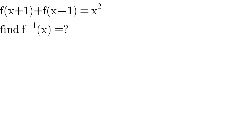 f(x+1)+f(x−1) = x^2    find f^(−1) (x) =?  