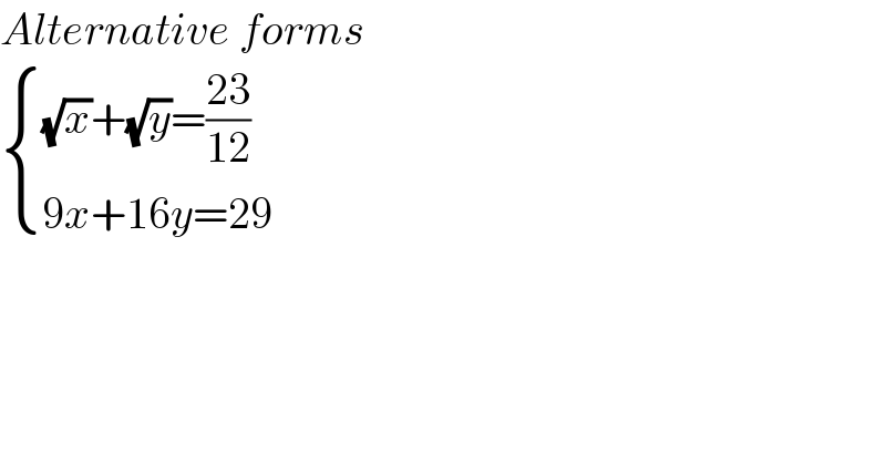 Alternative forms   { (((√x)+(√y)=((23)/(12)))),((9x+16y=29)) :}    