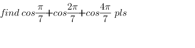 find cos(π/7)+cos((2π)/7)+cos((4π)/7)  pls  