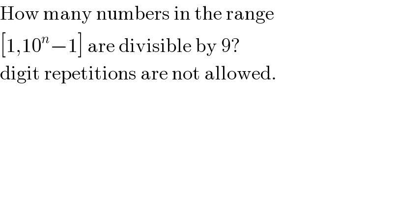 How many numbers in the range  [1,10^n −1] are divisible by 9?  digit repetitions are not allowed.  