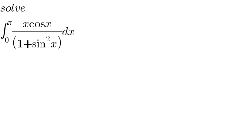 solve  ∫_0 ^π ((xcosx)/((1+sin^2 x)))dx  