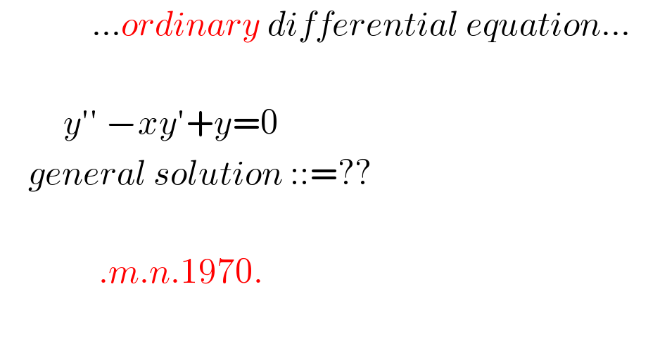              ...ordinary differential equation...             y′′ −xy′+y=0      general solution ::=??                          .m.n.1970.    