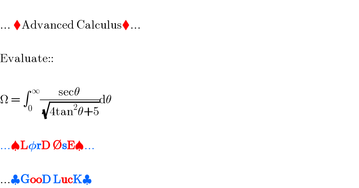   ... ⧫Advanced Calculus⧫...    Evaluate::    Ω = ∫_0 ^( ∞) ((secθ)/( (√(4tan^2 θ+5))))dθ    ...♠L𝛗rD ∅sE♠...    ...♣GooD LucK♣  