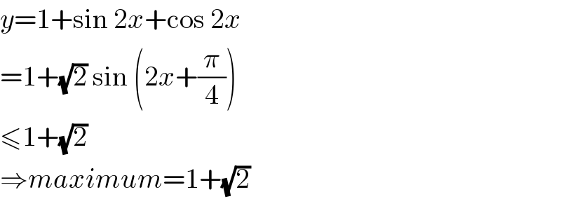 y=1+sin 2x+cos 2x  =1+(√2) sin (2x+(π/4))  ≤1+(√2)  ⇒maximum=1+(√2)  