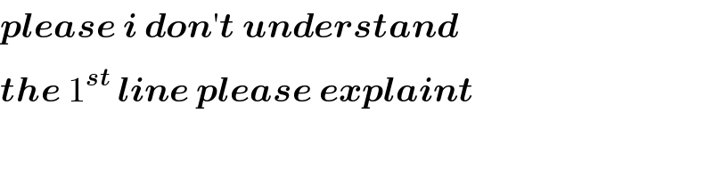 please i don′t understand  the 1^(st)  line please explaint  