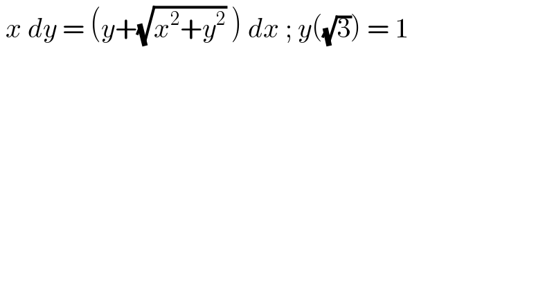  x dy = (y+(√(x^2 +y^2 )) ) dx ; y((√3)) = 1  