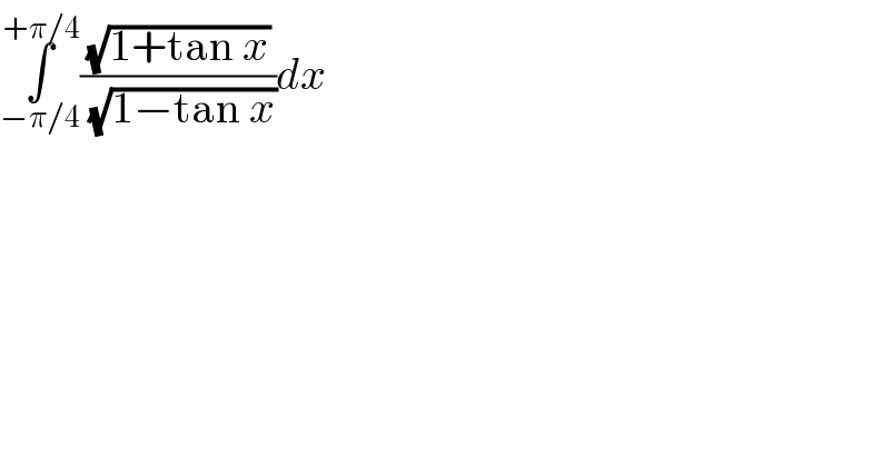 ∫_(−π/4) ^(+π/4) ((√(1+tan x))/( (√(1−tan x))))dx  