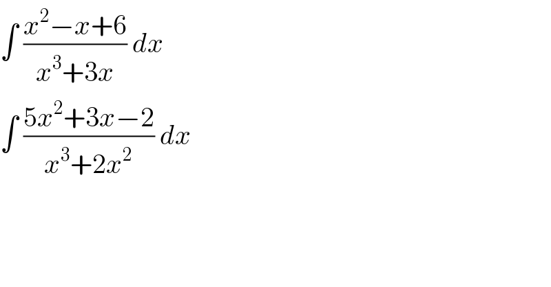 ∫ ((x^2 −x+6)/(x^3 +3x)) dx   ∫ ((5x^2 +3x−2)/(x^3 +2x^2 )) dx   