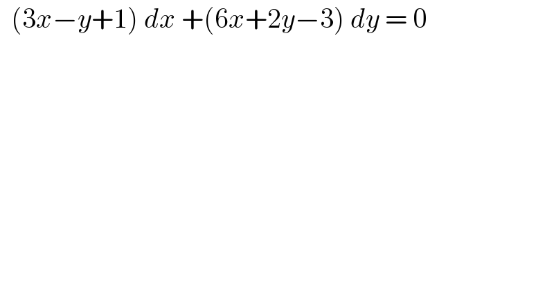   (3x−y+1) dx +(6x+2y−3) dy = 0   