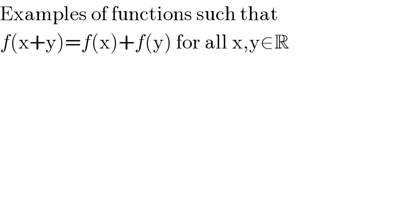 Examples of functions such that  f(x+y)=f(x)+f(y) for all x,y∈R  