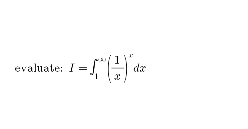                                             evaluate:   I  = ∫_1 ^( ∞) ((1/x))^x dx        