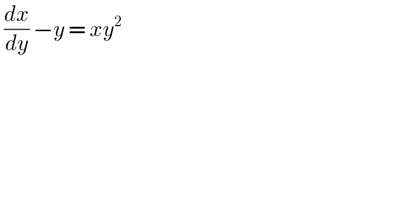  (dx/dy) −y = xy^2   
