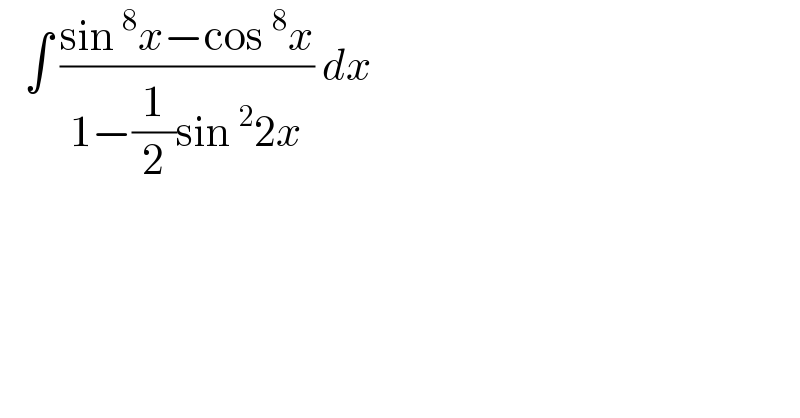    ∫ ((sin^8 x−cos^8 x)/(1−(1/2)sin^2 2x)) dx   