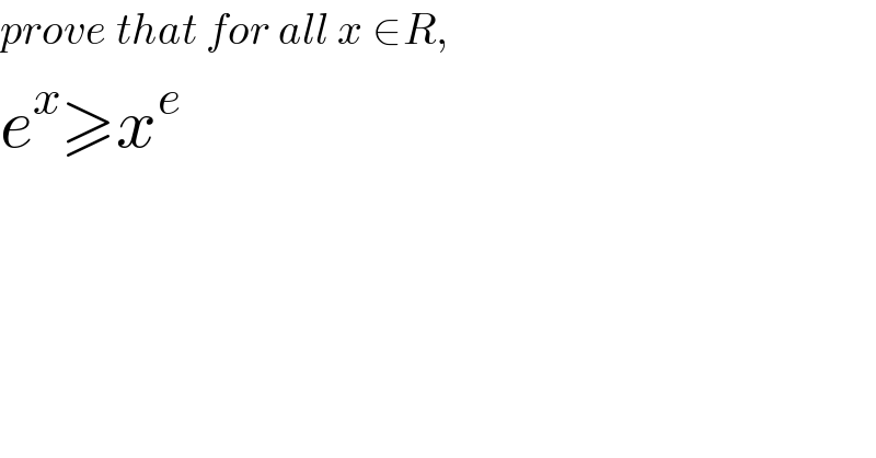 prove that for all x ∈R,  e^x ≥x^e   
