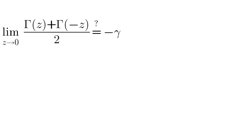    lim_(z→0)   ((Γ(z)+Γ(−z))/2) =^?  −γ  
