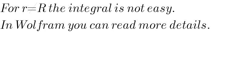 For r≠R the integral is not easy.   In Wolfram you can read more details.  