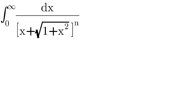 ∫_0 ^∞ (dx/([x+(√(1+x^2 )) ]^n ))  
