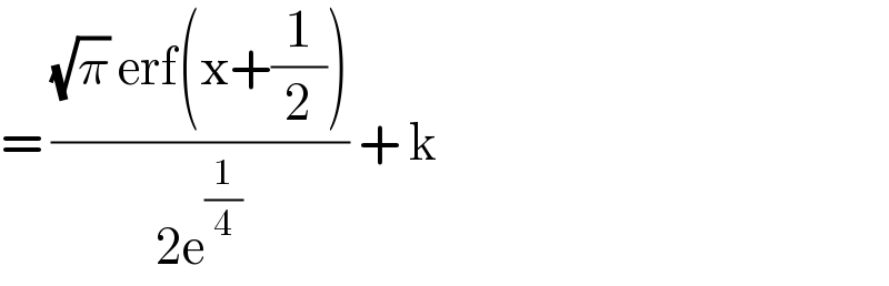 = (((√π) erf(x+(1/2)))/(2e^(1/4) )) + k  