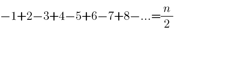 −1+2−3+4−5+6−7+8−...=(n/2)  