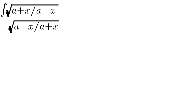 ∫(√(a+x/a−x ))  −(√(a−x/a+x))  