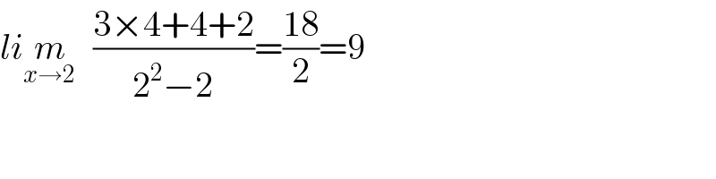 lim_(x→2 )   ((3×4+4+2)/(2^2 −2))=((18)/2)=9  