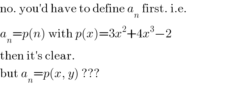 no. you′d have to define a_n  first. i.e.  a_n =p(n) with p(x)=3x^2 +4x^3 −2  then it′s clear.  but a_n =p(x, y) ???  