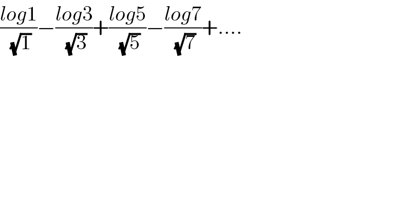 ((log1)/( (√1)))−((log3)/( (√3)))+((log5)/( (√5)))−((log7)/( (√7)))+....  