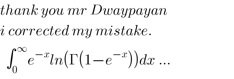 thank you mr Dwaypayan  i corrected my mistake.    ∫_0 ^( ∞) e^(−x) ln(Γ(1−e^(−x) ))dx ...  