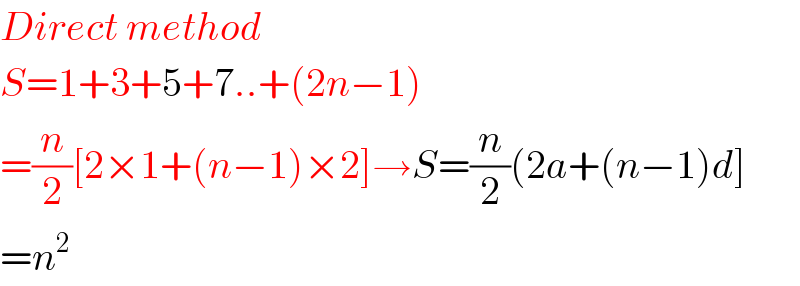 Direct method  S=1+3+5+7..+(2n−1)  =(n/2)[2×1+(n−1)×2]→S=(n/2)(2a+(n−1)d]  =n^2   