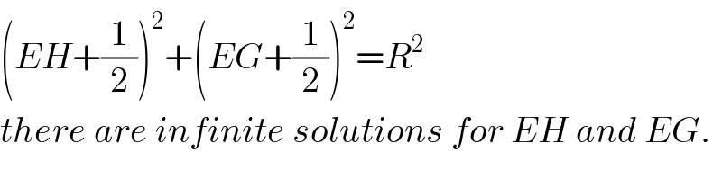 (EH+(1/2))^2 +(EG+(1/2))^2 =R^2   there are infinite solutions for EH and EG.  