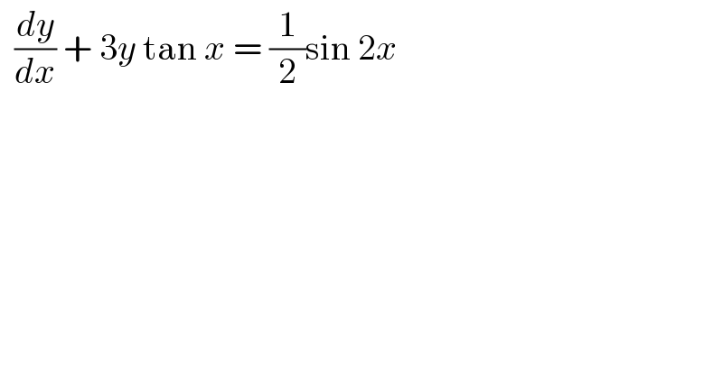   (dy/dx) + 3y tan x = (1/2)sin 2x   