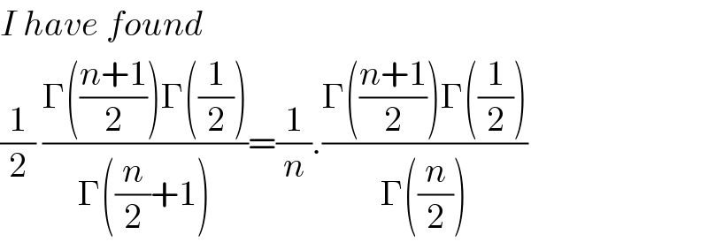 I have found  (1/2) ((Γ(((n+1)/2))Γ((1/2)))/(Γ((n/2)+1)))=(1/n).((Γ(((n+1)/2))Γ((1/2)))/(Γ((n/2))))  