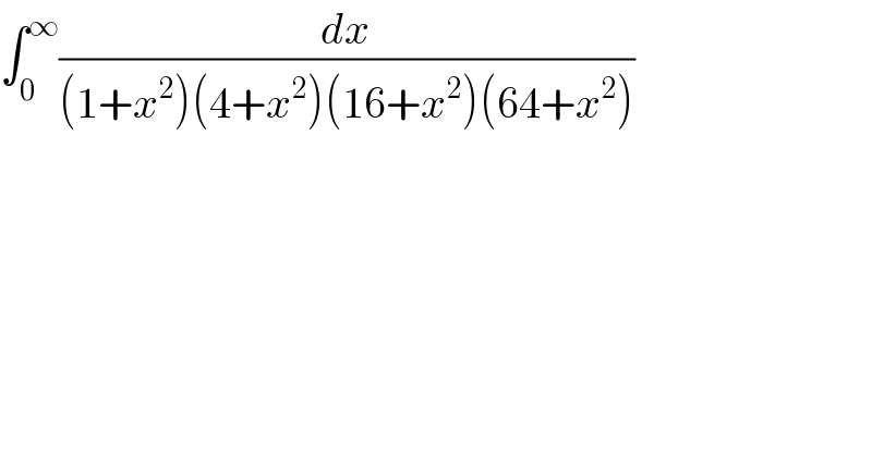 ∫_0 ^∞ (dx/((1+x^2 )(4+x^2 )(16+x^2 )(64+x^2 )))  