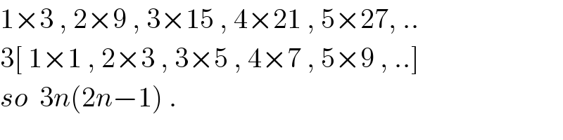 1×3 , 2×9 , 3×15 , 4×21 , 5×27, ..  3[ 1×1 , 2×3 , 3×5 , 4×7 , 5×9 , ..]  so  3n(2n−1) .  