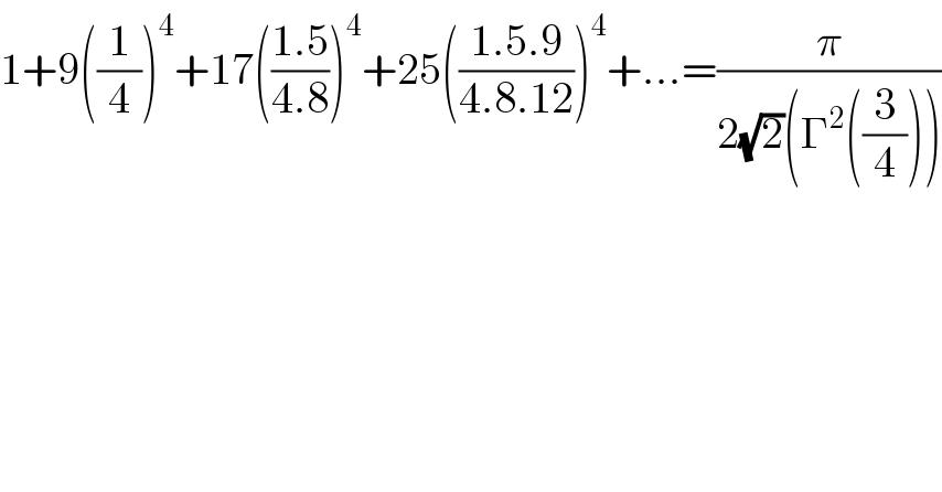1+9((1/4))^4 +17(((1.5)/(4.8)))^4 +25(((1.5.9)/(4.8.12)))^4 +...=(π/(2(√2)(Γ^2 ((3/4)))))  