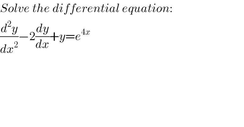 Solve the differential equation:  (d^2 y/dx^2 )−2(dy/dx)+y=e^(4x)   