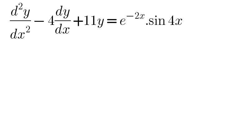     (d^2 y/dx^2 ) − 4(dy/dx) +11y = e^(−2x) .sin 4x   