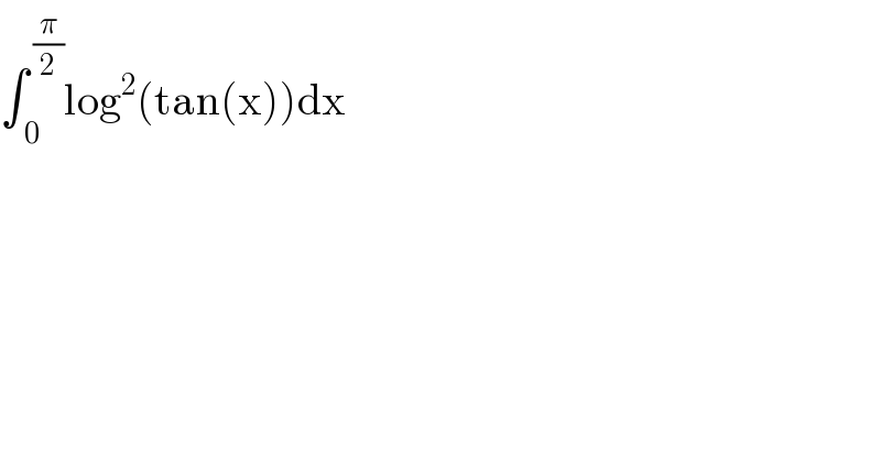 ∫_( 0) ^( (π/2)) log^2 (tan(x))dx  