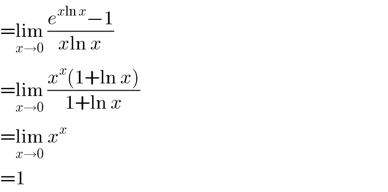 =lim_(x→0)  ((e^(xln x) −1)/(xln x))  =lim_(x→0)  ((x^x (1+ln x))/(1+ln x))  =lim_(x→0)  x^x   =1  