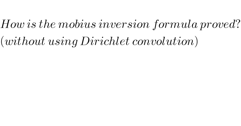   How is the mobius inversion formula proved?  (without using Dirichlet convolution)  