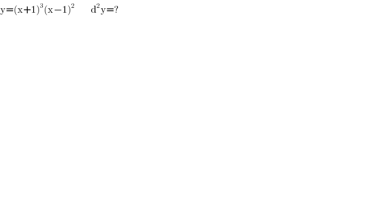 y=(x+1)^3 (x−1)^2         d^2 y=?  