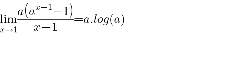 lim_(x→1) ((a(a^(x−1) −1))/(x−1))=a.log(a)  